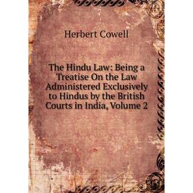 Книга The Hindu Law: Being a Treatise On the Law Administered Exclusively to Hindus by the British Courts in India, Volume 2
Книга The Hindu Law: Being a Treatise On the Law Administered Exclusively to Hindus by the British Courts in India, Volume 2