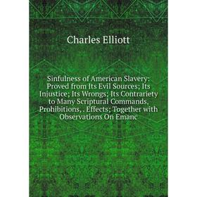 Книга Sinfulness of American Slavery: Proved from Its Evil Sources; Its Injustice; Its Wrongs; Its Contrariety to Many Scriptural Commands, Prohibitio
Книга Sinfulness of American Slavery: Proved from Its Evil Sources; Its Injustice; Its Wrongs; Its Contrariety to Many Scriptural Commands, Prohibitio