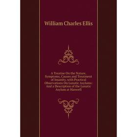 Книга A Treatise On the Nature, Symptoms, Causes and Treatment of Insanity, with Practical Observations On Lunatic Asylums
Книга A Treatise On the Nature, Symptoms, Causes and Treatment of Insanity, with Practical Observations On Lunatic Asylums