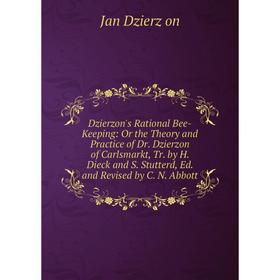 Книга Dzierzon's Rational Bee-Keeping: Or the Theory and Practice of Dr. Dzierzon of Carlsmarkt, Tr. by H. Dieck and S. Stutterd, Ed. and Revised by C
Книга Dzierzon's Rational Bee-Keeping: Or the Theory and Practice of Dr. Dzierzon of Carlsmarkt, Tr. by H. Dieck and S. Stutterd, Ed. and Revised by C