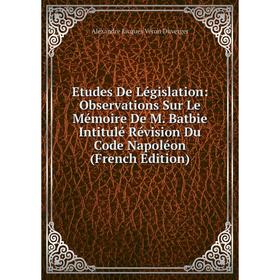 Книга Etudes De Législation: Observations Sur Le Mémoire De M. Batbie Intitulé Révision Du Code Napoléon (French Edition)
Книга Etudes De Législation: Observations Sur Le Mémoire De M. Batbie Intitulé Révision Du Code Napoléon (French Edition)