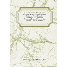 Книга Clavis Horatiana, Sive, Indices Rerum Et Verborum Philologico-Critici in Opera Horatii: Praemissis Ad Lectionem Usumque Poetae Necessariis, Vol
Книга Clavis Horatiana, Sive, Indices Rerum Et Verborum Philologico-Critici in Opera Horatii: Praemissis Ad Lectionem Usumque Poetae Necessariis, Vol