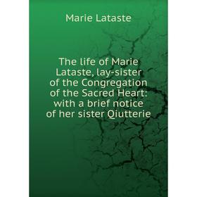 Книга The life of Marie Lataste, lay-sister of the Congregation of the Sacred Heart: with a brief notice of her sister Qiutterie
Книга The life of Marie Lataste, lay-sister of the Congregation of the Sacred Heart: with a brief notice of her sister Qiutterie