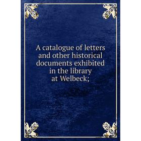 Книга A catalogue of letters and other historical documents exhibited in the library at Welbeck
Книга A catalogue of letters and other historical documents exhibited in the library at Welbeck