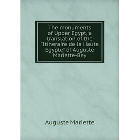 Книга The monuments of Upper Egypt, a translation of the Itineraire de la Haute Egypte of Auguste Mariette-Bey
Книга The monuments of Upper Egypt, a translation of the Itineraire de la Haute Egypte of Auguste Mariette-Bey