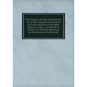 Книга The History of Non-Conformity, As It Was Argued and Stated by Commissioners On Both Sides, in 1661.
Книга The History of Non-Conformity, As It Was Argued and Stated by Commissioners On Both Sides, in 1661.