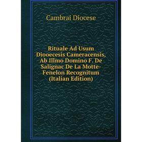 Книга Rituale Ad Usum Diooecesis Cameracensis, Ab Illmo Domino F. De Salignac De La Motte-Fenelon Recognitum (Italian Edition)
Книга Rituale Ad Usum Diooecesis Cameracensis, Ab Illmo Domino F. De Salignac De La Motte-Fenelon Recognitum (Italian Edition)