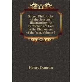 Книга Sacred Philosophy of the Seasons: Illustratring the Perfections of God in the Phenomena of the Year, Volume 3
Книга Sacred Philosophy of the Seasons: Illustratring the Perfections of God in the Phenomena of the Year, Volume 3