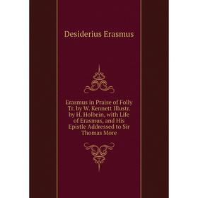 Книга Erasmus in Praise of Folly Tr. by W. Kennett Illustr. by H. Holbein, with Life of Erasmus, and His Epistle Addressed to Sir Thomas More
Книга Erasmus in Praise of Folly Tr. by W. Kennett Illustr. by H. Holbein, with Life of Erasmus, and His Epistle Addressed to Sir Thomas More