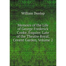 Книга Memoirs of the Life of George Frederick Cooke, Esquire: Late of the Theatre Royal, Covent Garden, Volume 2
Книга Memoirs of the Life of George Frederick Cooke, Esquire: Late of the Theatre Royal, Covent Garden, Volume 2