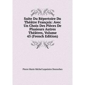 Книга Suite Du Répertoire Du Théâtre Français: Avec Un Choix Des Pièces De Plusieurs Autres Théâtres, Volume 45 (French Edition)
Книга Suite Du Répertoire Du Théâtre Français: Avec Un Choix Des Pièces De Plusieurs Autres Théâtres, Volume 45 (French Edition)