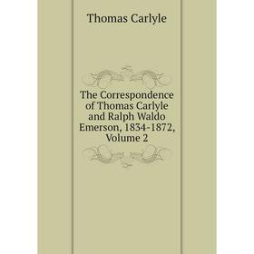 Книга The Correspondence of Thomas Carlyle and Ralph Waldo Emerson, 1834-1872, Volume 2
Книга The Correspondence of Thomas Carlyle and Ralph Waldo Emerson, 1834-1872, Volume 2