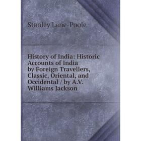Книга History of India: Historic Accounts of India by Foreign Travellers, Classic, Oriental, and Occidental/ by A.V. Williams Jackson
Книга History of India: Historic Accounts of India by Foreign Travellers, Classic, Oriental, and Occidental/ by A.V. Williams Jackson