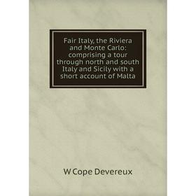 Книга Fair Italy, the Riviera and Monte Carlo: comprising a tour through north and south Italy and Sicily with a short account of Malta
Книга Fair Italy, the Riviera and Monte Carlo: comprising a tour through north and south Italy and Sicily with a short account of Malta