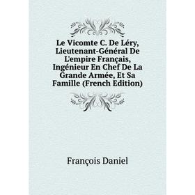 Книга Le Vicomte C De Léry, Lieutenant-Général De L'empire Français, Ingénieur En Chef De La Grande Armée, Et Sa Famille
Книга Le Vicomte C De Léry, Lieutenant-Général De L'empire Français, Ingénieur En Chef De La Grande Armée, Et Sa Famille