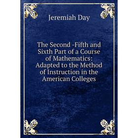 Книга The Second -Fifth and Sixth Part of a Course of Mathematics: Adapted to the Method of Instruction in the American Colleges
Книга The Second -Fifth and Sixth Part of a Course of Mathematics: Adapted to the Method of Instruction in the American Colleges