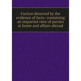 Книга Faction detected by the evidence of facts: containing an impartial view of parties at home and affairs abroad
Книга Faction detected by the evidence of facts: containing an impartial view of parties at home and affairs abroad