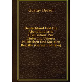 Книга Deutschland Und Die Abendländische Civilisation: Zur Läuterung Unserer Politischen Und Socialen Begriffe (German Edition)
Книга Deutschland Und Die Abendländische Civilisation: Zur Läuterung Unserer Politischen Und Socialen Begriffe (German Edition)