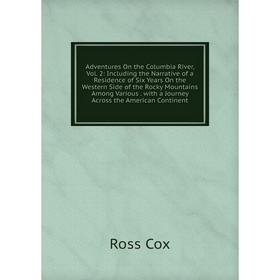 Книга Adventures On the Columbia River, Vol. 2: Including the Narrative of a Residence of Six Years On the Western Side of the Rocky Mountains Among V
Книга Adventures On the Columbia River, Vol. 2: Including the Narrative of a Residence of Six Years On the Western Side of the Rocky Mountains Among V