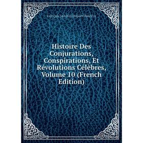Книга Histoire Des Conjurations, Conspirations, Et Révolutions Célèbres, Volume 10 (French Edition)
Книга Histoire Des Conjurations, Conspirations, Et Révolutions Célèbres, Volume 10 (French Edition)
