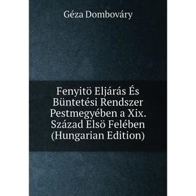 Книга Fenyitö Eljárás És Büntetési Rendszer Pestmegyében a Xix. Század Elsö Felében (Hungarian Edition)
Книга Fenyitö Eljárás És Büntetési Rendszer Pestmegyében a Xix. Század Elsö Felében (Hungarian Edition)