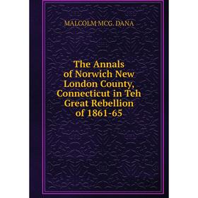 Книга The Annals of Norwich New London County, Connecticut in Teh Great Rebellion of 1861-65
Книга The Annals of Norwich New London County, Connecticut in Teh Great Rebellion of 1861-65