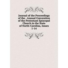 Книга Journal of the Proceedings of the. Annual Convention of the Protestant Episcopal Church in the State of North-Carolina, Issues 1-14
Книга Journal of the Proceedings of the. Annual Convention of the Protestant Episcopal Church in the State of North-Carolina, Issues 1-14
