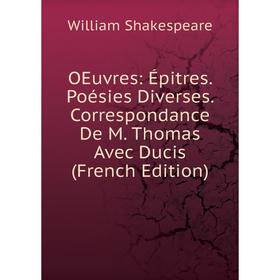 Книга Oeuvres: Épitres Poésies diverses Correspondance De M Thomas Avec Ducis
Книга Oeuvres: Épitres Poésies diverses Correspondance De M Thomas Avec Ducis