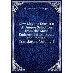 Книга New Elegant Extracts: A Unique Selection from the Most Eminent British Poets and Poetical Translators, Volume 1
Книга New Elegant Extracts: A Unique Selection from the Most Eminent British Poets and Poetical Translators, Volume 1