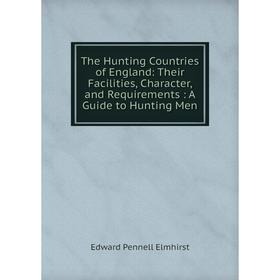 Книга The Hunting Countries of England: Their Facilities, Character, and Requirements: A Guide to Hunting Men
Книга The Hunting Countries of England: Their Facilities, Character, and Requirements: A Guide to Hunting Men