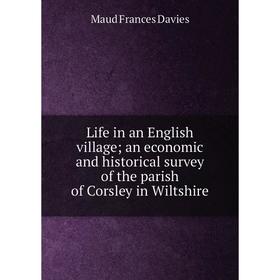 Книга Life in an English village; an economic and historical survey of the parish of Corsley in Wiltshire
Книга Life in an English village; an economic and historical survey of the parish of Corsley in Wiltshire