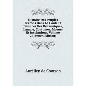 Книга Histoire Des Peuples Bretons Dans La Gaule Et Dans Les Iles Britanniques, Langue, Coutumes, Moeurs Et Institutions, Volume 2 (French Edition)
Книга Histoire Des Peuples Bretons Dans La Gaule Et Dans Les Iles Britanniques, Langue, Coutumes, Moeurs Et Institutions, Volume 2 (French Edition)