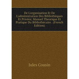 Книга De L'organisation Et De L'administration Des Bibliothèques Et Privées; Manuel Theorique Et Pratique Du Bibliothécaire. (French Edition)
Книга De L'organisation Et De L'administration Des Bibliothèques Et Privées; Manuel Theorique Et Pratique Du Bibliothécaire. (French Edition)