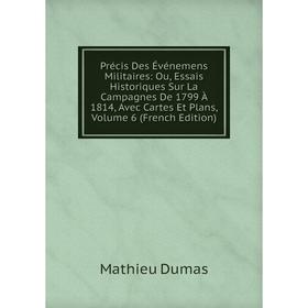 Книга Précis Des Événemens Militaires: Ou, Essais Historiques Sur La Campagnes De 1799 À 1814, Avec Cartes Et Plans, Volume 6 (French Edition)
Книга Précis Des Événemens Militaires: Ou, Essais Historiques Sur La Campagnes De 1799 À 1814, Avec Cartes Et Plans, Volume 6 (French Edition)