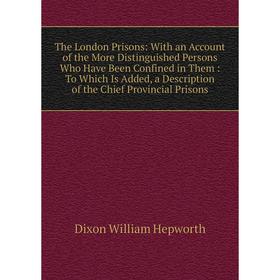 Книга The London Prisons: With an Account of the More Distinguished Persons Who Have Been Confined in Them
Книга The London Prisons: With an Account of the More Distinguished Persons Who Have Been Confined in Them