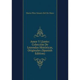 Книга Amor Y Llanto: Colección De Leyendas Históricas, Originales (Spanish Edition)
Книга Amor Y Llanto: Colección De Leyendas Históricas, Originales (Spanish Edition)