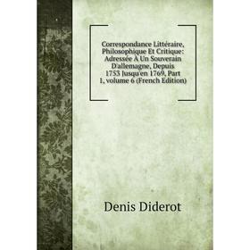 Книга Correspondance Littéraire, Philosophique Et Critique: Adressée À Un Souverain D'allemagne, Depuis 1753 Jusqu'en 1769, Part 1, Vol 6
Книга Correspondance Littéraire, Philosophique Et Critique: Adressée À Un Souverain D'allemagne, Depuis 1753 Jusqu'en 1769, Part 1, Vol 6