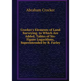 Книга Crocker's Elements of Land Surveying. to Which Are Added, Tables of Six-Figure Logarithms, Superintended by R. Farley
Книга Crocker's Elements of Land Surveying. to Which Are Added, Tables of Six-Figure Logarithms, Superintended by R. Farley