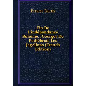 Книга Fin De L'indépendance Bohème.: Georges De Podiébrad. Les Jagellons (French Edition)
Книга Fin De L'indépendance Bohème.: Georges De Podiébrad. Les Jagellons (French Edition)