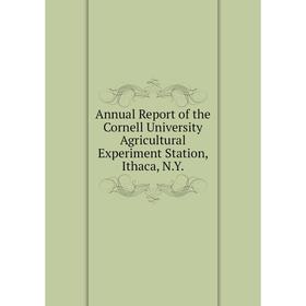 Книга Annual Report of the Cornell University Agricultural Experiment Station, Ithaca, N.Y.
Книга Annual Report of the Cornell University Agricultural Experiment Station, Ithaca, N.Y.