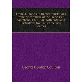 Книга From St. Francis to Dante: translations from the chronicle of the Franciscan Salimbene, 1221-1288 with notes
Книга From St. Francis to Dante: translations from the chronicle of the Franciscan Salimbene, 1221-1288 with notes