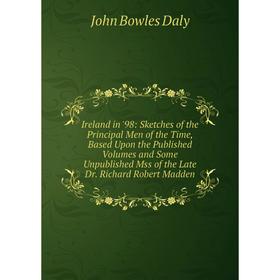 Книга Ireland in '98: Sketches of the Principal Men of the Time, Based Upon the Published Volumes and Some Unpublished Mss of the Late Dr
Книга Ireland in '98: Sketches of the Principal Men of the Time, Based Upon the Published Volumes and Some Unpublished Mss of the Late Dr