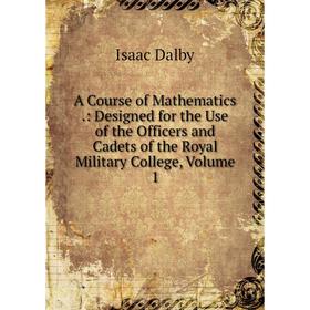 Книга A Course of Mathematics.: Designed for the Use of the Officers and Cadets of the Royal Military College, Volume 1
Книга A Course of Mathematics.: Designed for the Use of the Officers and Cadets of the Royal Military College, Volume 1