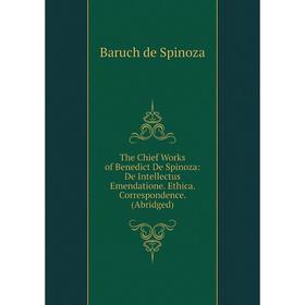 Книга The Chief Works of Benedict De Spinoza: De Intellectus Emendatione. Ethica. Correspondence. (Abridged)
Книга The Chief Works of Benedict De Spinoza: De Intellectus Emendatione. Ethica. Correspondence. (Abridged)