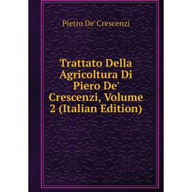 Книга Trattato Della Agricoltura Di Piero De' Crescenzi, Volume 2 (Italian Edition)
Книга Trattato Della Agricoltura Di Piero De' Crescenzi, Volume 2 (Italian Edition)
