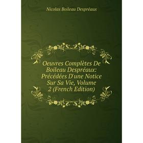 Книга Oeuvres complètes De Boileau Despréaux: Précédées D'une Notice Sur Sa Vie, Volume 2
Книга Oeuvres complètes De Boileau Despréaux: Précédées D'une Notice Sur Sa Vie, Volume 2