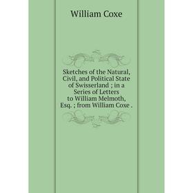 Книга Sketches of the Natural, Civil, and Political State of Swisserland; in a Series of Letters to William Melmoth, Esq.; from William Coxe.
Книга Sketches of the Natural, Civil, and Political State of Swisserland; in a Series of Letters to William Melmoth, Esq.; from William Coxe.