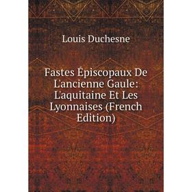 Книга Fastes Épiscopaux De L'ancienne Gaule: L'aquitaine Et Les Lyonnaises (French Edition)
Книга Fastes Épiscopaux De L'ancienne Gaule: L'aquitaine Et Les Lyonnaises (French Edition)