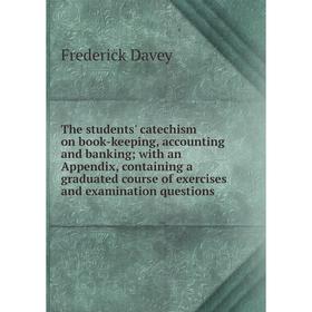 Книга The students catechism on book-keeping, accounting and banking; with an Appendix, containing a graduated course of exercises and examination que
Книга The students catechism on book-keeping, accounting and banking; with an Appendix, containing a graduated course of exercises and examination que