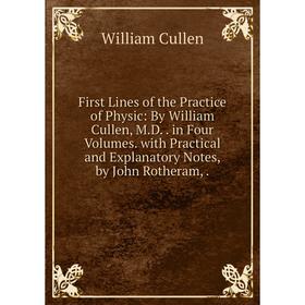 Книга First Lines of the Practice of Physic: By William Cullen, M.D.. in Four Volumes. with Practical and Explanatory Notes, by John Rotheram,.
Книга First Lines of the Practice of Physic: By William Cullen, M.D.. in Four Volumes. with Practical and Explanatory Notes, by John Rotheram,.